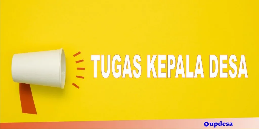 Tugas Kepala Desa Sesuai UU Desa Dan Permendagri - Updesa