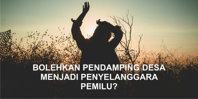 Bolehkah Pendamping Desa menjadi Penyelenggara Pemilu