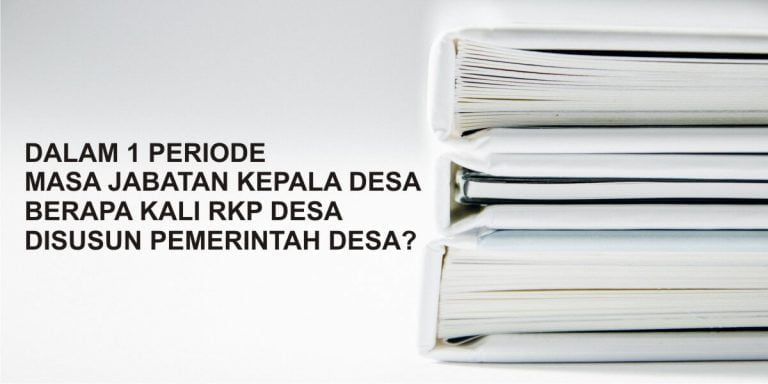 Pemerintah Desa Wajib Menyusun RKP Desa Sebanyak 6 Kali