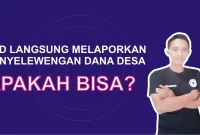Apakah BPD Bisa Melaporkan Langsung Penyelewengan Dana Desa ke Inspektorat atau Kejaksaan?
