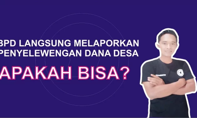 Apakah BPD Bisa Melaporkan Langsung Penyelewengan Dana Desa ke Inspektorat atau Kejaksaan?