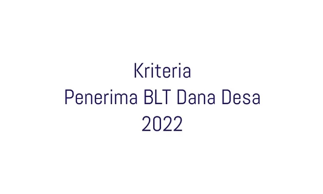 Setidaknya ada 6 kriteria penerima BLT Dana Desa yang di atur dalam PMK 190 Tahun 2021 Pasal 33 ayat (1) tentang Pengelolaan Dana Desa 2022