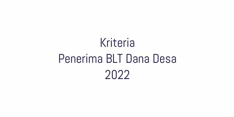 Setidaknya ada 6 kriteria penerima BLT Dana Desa yang di atur dalam PMK 190 Tahun 2021 Pasal 33 ayat (1) tentang Pengelolaan Dana Desa 2022