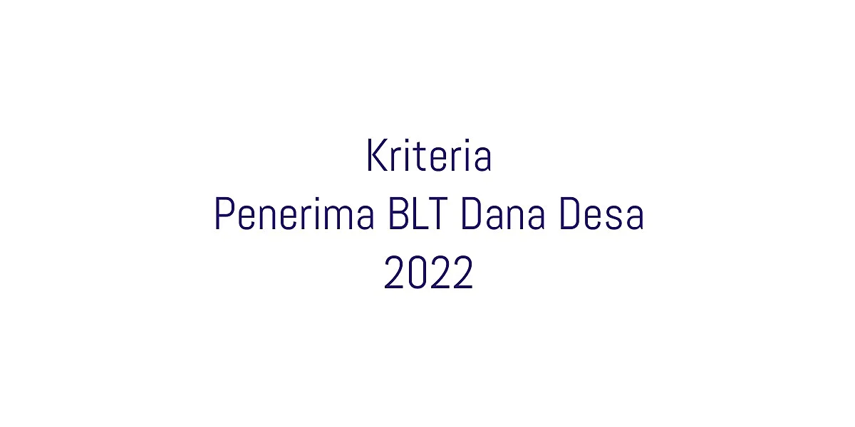 Setidaknya ada 6 kriteria penerima BLT Dana Desa yang di atur dalam PMK 190 Tahun 2021 Pasal 33 ayat (1) tentang Pengelolaan Dana Desa 2022