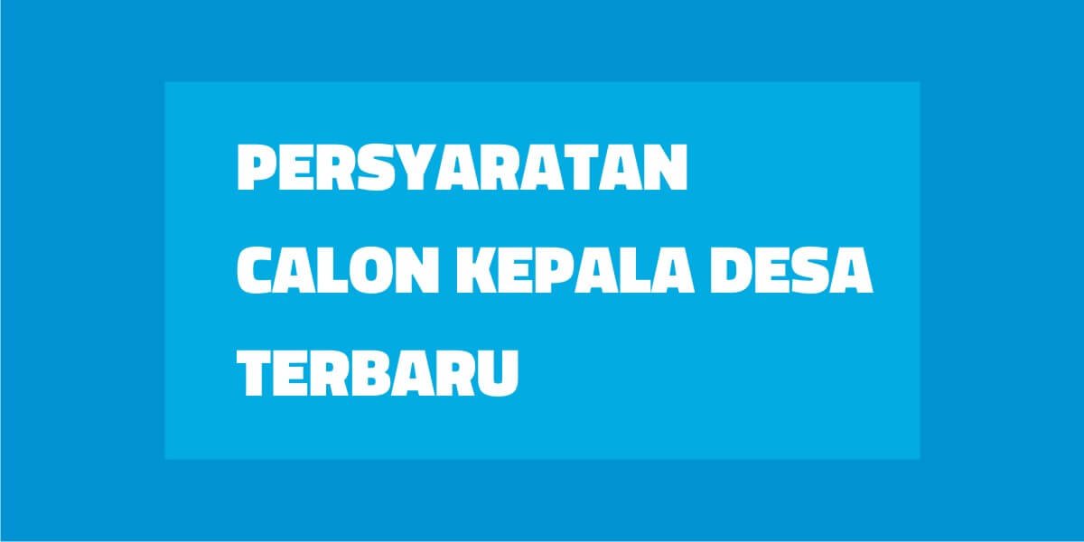 Syarat Calon Kepala Desa 2022 Terbaru - Updesa - Updesa