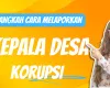 Cara Melaporkan Kepala Desa Korupsi